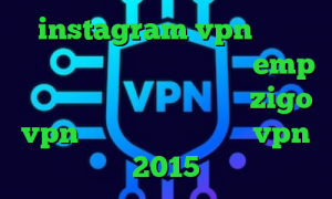 instagram vpn تبدیل اینترانت به اینترنت نامحدود emp وی پی ان آدرس سایت وی پی ان zigo vpn تیک تاک ترسناک خرید vpn 2015