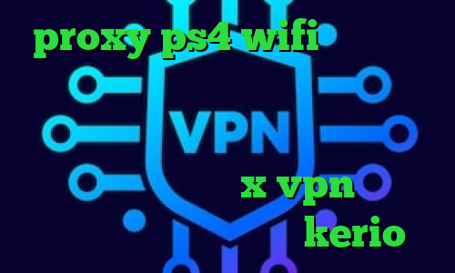 proxy ps4 wifi نرم افزار تغییر ای پی کشور اندروید رفع محدودیت تلگرام دانلود کانکشن ماهواره ای دانلود اپلیکیشن x vpn برای اندروید فروش فیلترشکن kerio