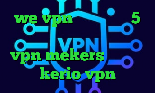 we vpn کرونا ایران 5 شنبه تیک تاک متن میکرز وی پی ان vpn mekers خرید سرور kerio vpn