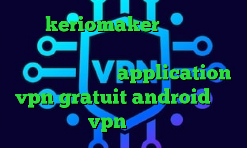 آدرس keriomaker کاهش پینگ لول فیلترشکن اینستاگرام واسه اندروید دانلود کانکشن پروکسی ساکس application vpn gratuit android خرید vpn قانونی