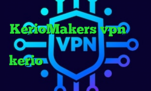 آدرس سایت وی پی ان KerioMakers vpn سایت تیک نت وی پی ان خرید فیلترشکن kerio کانکشن فیلم نرم افزار آنتی فیلتر قوی تیک تاک ورژن قدیمی
