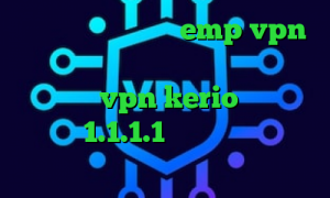 آدرس سایت وی پی ان emp vpn درباره کرونا دانلود کانکشن سیسکو برای مک خرید vpn kerio پر سرعت دانلود 1.1.1.1 تیک تاک کدوم کوچه ها