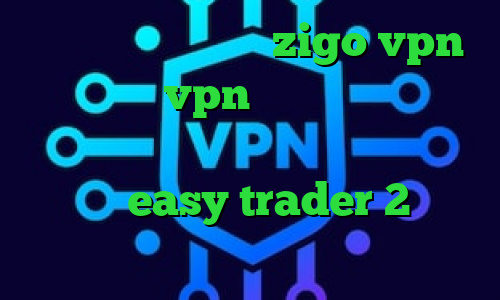 آدرس سایت وی پی ان zigo vpn طریقه خرید vpn فیلتر شکن با ای پی روسیه برای ایفون کاهش دهنده پینگ رایگان easy trader 2 بینی تیک تاک