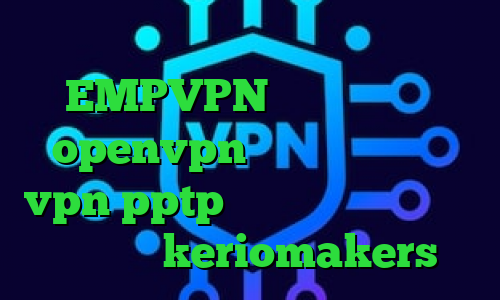 انتی فیلتر گوشی اندروید EMPVPN دانلود کانکشن openvpn برای ویندوز خرید vpn pptp برای اندروید خرید آی پی نروژ keriomakers