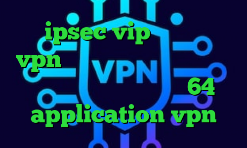 خرید ipsec vip وی پی ان خرید vpn مجانی فیلترشکن فانوس برای ویندوز دانلود کانکشن کریو 64 بیت application vpn