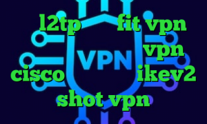 خرید l2tp سایت fit vpn ای پی رنج کشور ها خرید vpn cisco خرید اکانت ikev2 shot vpn