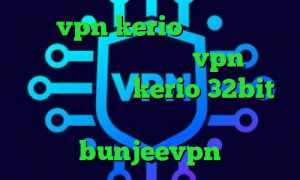 خرید vpn kerio پرسرعت دانلود کانکشن پارس لاین خرید vpn زرین دانلود کانکشن kerio 32bit برنامه ی تیک تاک دانلود bunjeevpn