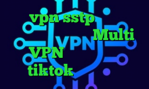 خرید vpn sstp ام وی پی ان کاهش پینگ گیم لوپ Multi VPN وی پی ان برای tiktok ساکس تلگرام