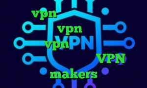 خرید vpn و تست کاهش دهنده پینگ رایگان خرید vpn ویندوزی دانلود کانکشن و vpn رایگان سرویس تبدیل اینترانت به اینترنت VPN makers