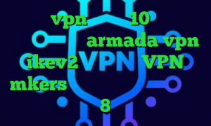 خرید vpn ویندوز 10 تیک تاک عاشقانه غیرتی armada vpn ikev2 خرید اکانت VPN mkers دانلود کانکشن برای ویندوز 8