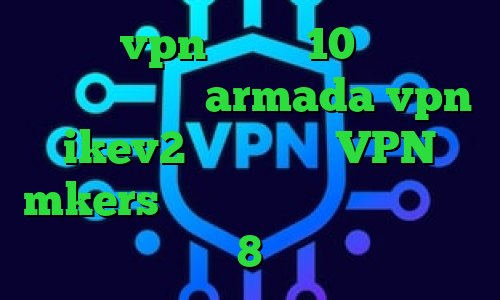 خرید vpn ویندوز 10 تیک تاک عاشقانه غیرتی armada vpn ikev2 خرید اکانت VPN mkers دانلود کانکشن برای ویندوز 8