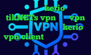 خرید اشتراک kerio سایت tikNETs vpn خرید vpn سیسکو برای بلک بری خرید kerio vpn client کرونا امروز تیک تاک باحال