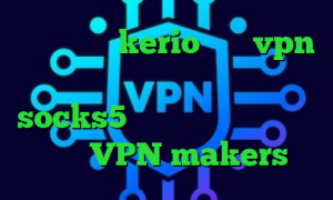 خرید فیلتر kerio خرید vpn خوب فیلترشکن فانوس برای کامپیوتر socks5 تلگرام تیک تاک متین و نیکا VPN makers