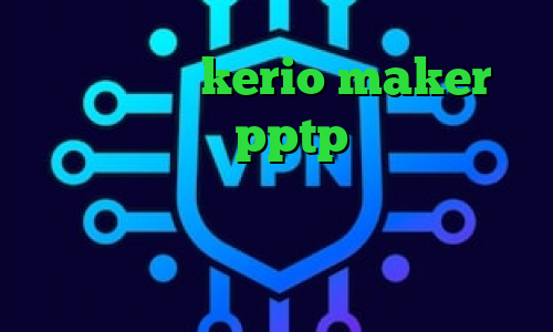 خرید کریو kerio maker دانلود کانکشن pptp تیک تاک ساعت اهنگ کریو میکر وی پی ان تیک تاک ویندوز وی پی ان از کشور سری لانکا
