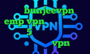 دانلود bunjeevpn سایت emp vpn وی پی ان از کشور مالاوی 5 شنبه تیک تاک کانکشن موبایل کجاست فروش vpn قانونی