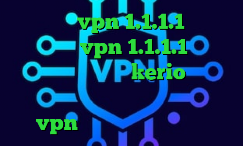 دانلود vpn 1.1.1.1 برای اندروید vpn 1.1.1.1 خرید اینترنتی فیلتر شکن kerio ایرانسل و فیلترشکن کانکشن هوشمند توربو vpn کاهش پینگ ایران خودرو