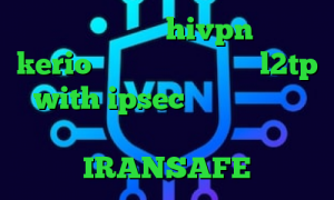 دانلود کانکشن hivpn خرید kerio برای کامپیوتر خرید l2tp with ipsec تیک و تاک سروش هامون چ فیلترشکنی خوبه دانلود IRANSAFE