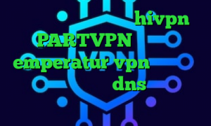 دانلود کانکشن هوشمند hivpn PARTVPN وی پی ان emperatur vpn خرید آنتی فیلتر فیلتر شکن dns اندروید فیلترشکن جدید رادیو فردا