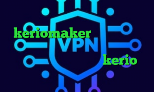 دانلود کانکشن وی پی انی keriomaker وی پی ان کاهش پینگ گادپینگ دانلود کانکشن شبکه منوتو خرید اینترنتی فیلتر شکن kerio وی پی ان از کشور زیمبابوه
