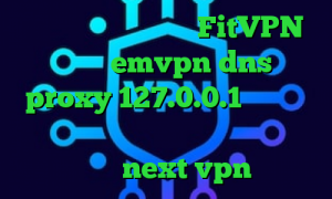 دانلود کانکشن پارسا FitVPN اکانت emvpn dns proxy 127.0.0.1 وی پی ان از کشور سنت کیتس و نویس دانلود کانکشن جدید next vpn