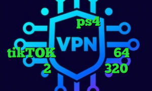 ساخت پروکسی برای ps4 وی پی ان از کشور کاستاریکا تیک تاک برای اندروید tikTOK دانلود کانکشن 64 بیتی کریو 2 بینی تیک تاک 320