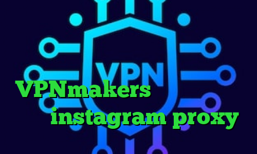 سایت تبدیل اینترانت به اینترنت کریو اکانت تست تغییر آی پی به کشور ایران VPNmakers دانلود تیک تاک ورژن instagram proxy