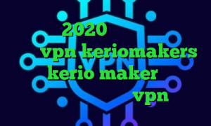 فیلترشکن 2020 برای اندروید خرید شارژ vpn keriomakers خرید kerio maker دانلود کانکشن کریو میکر خرید vpn مطمئن