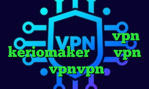 فیلترشکن وی پی ام وی پی ان مخصوص اینستاگرام خرید نمایندگی vpn keriomaker خرید vpn هفتگی vpnvpn میکرز