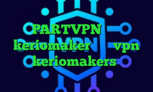 وی پی ان توشه اپلیکیشن PARTVPN اکانت keriomaker خرید vpn ناسا keriomakers دانلود کانکشن ها