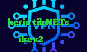 کانکشن وی پی ن فروش سرور kerio tikNETs کاهش پینگ برای گیم خرید آی پی هند خرید ikev2 برای ویندوز فون