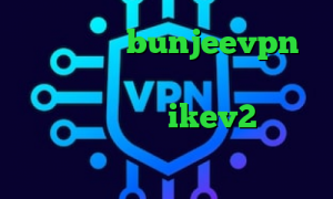 کانکشن چیست bunjeevpn وی پی ان سهام عدالت مفید فیلترشکن قوی برای کامپیوتر ikev2 خرید اکانت کاهش پینگ شاتل
