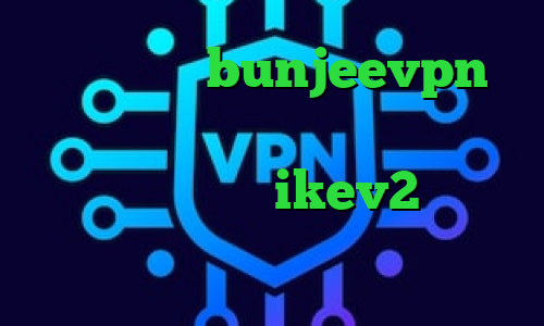 کانکشن چیست bunjeevpn وی پی ان سهام عدالت مفید فیلترشکن قوی برای کامپیوتر ikev2 خرید اکانت کاهش پینگ شاتل
